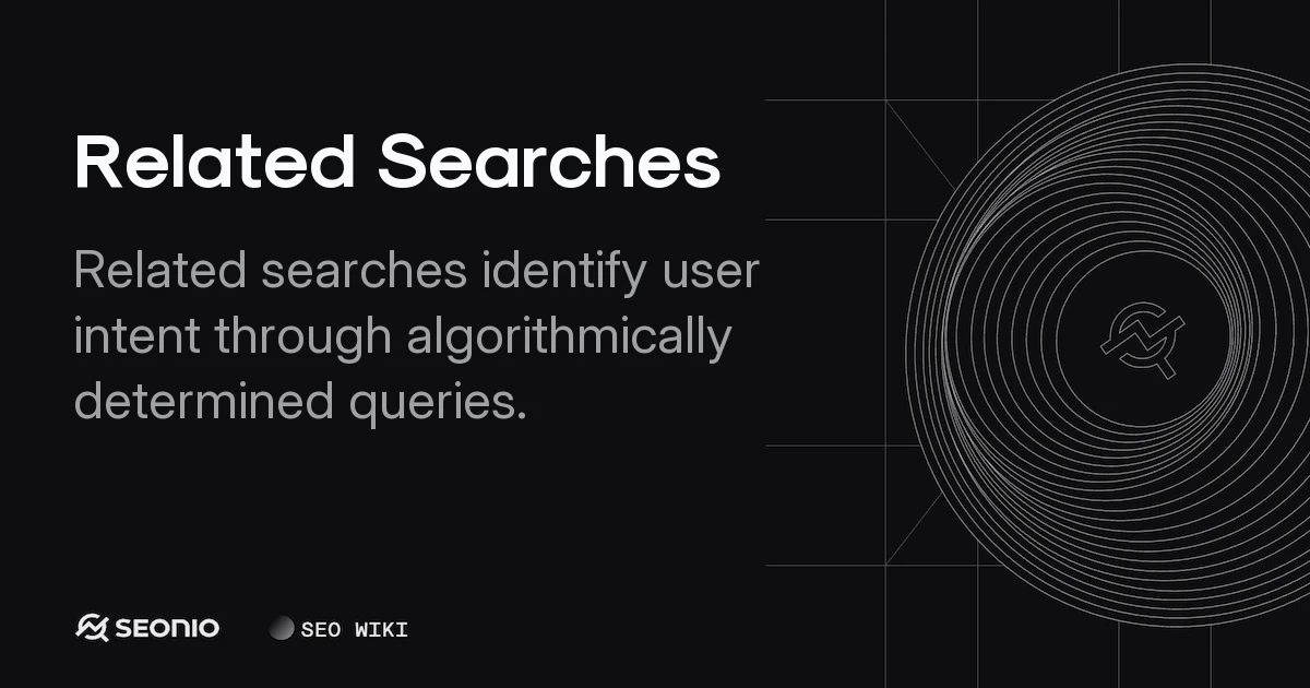 Related Searches: Intent, Variations & Best Practices