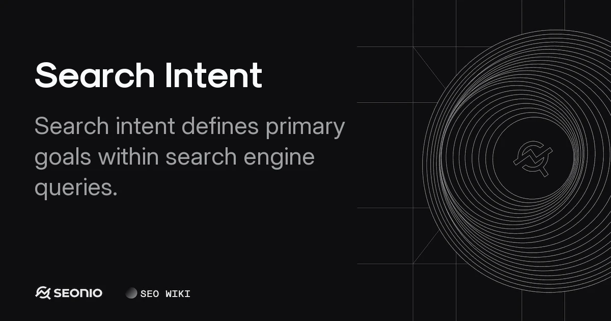 Search Intent: Understanding Types & Optimization Guide