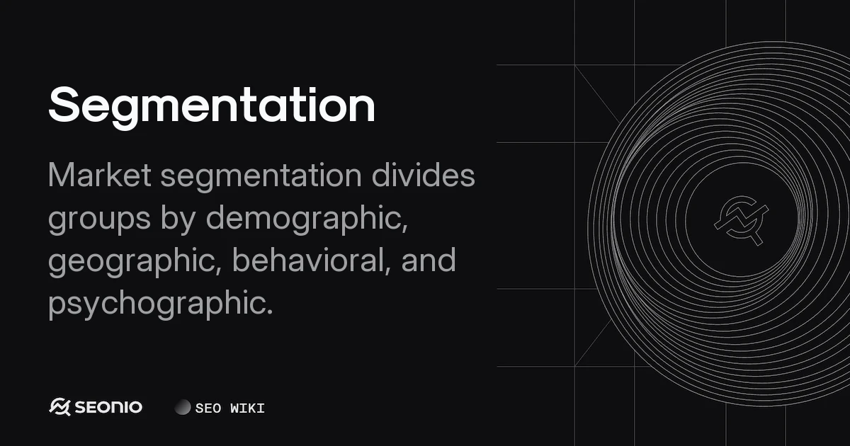 Segmentation Explained: Types, Process, and Benefits