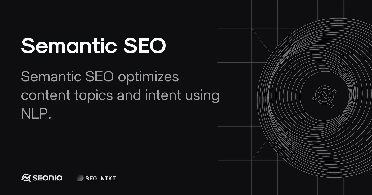 Semantic SEO: A Guide to Topics, Entities & Intent