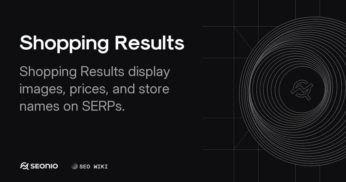 Shopping Results: Definition, Ranking & Best Practices