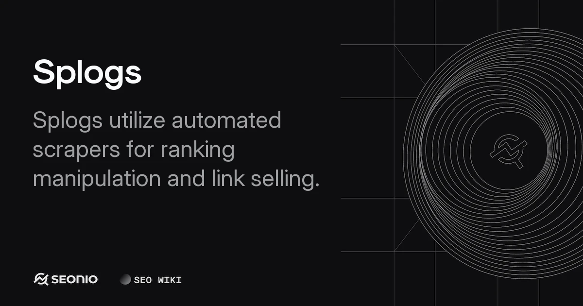 Splogs Explained: Definition, Mechanics & SEO Impact