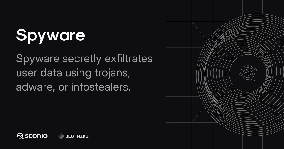 Spyware: Definition, Common Types & Prevention Guide