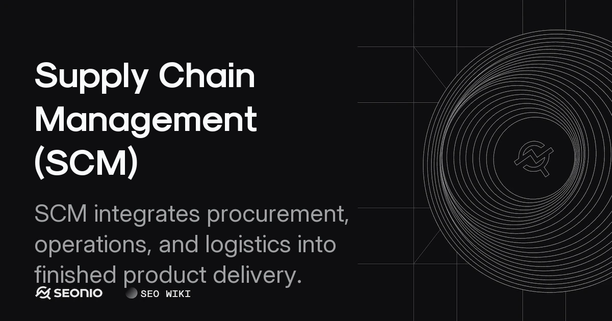 Supply Chain Management (SCM): Process & Strategies