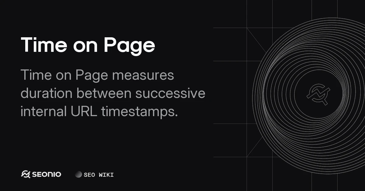 Time on Page: Measurement, Metrics & Best Practices