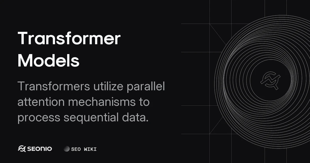 Transformer Models: Architecture, Types & SEO Usage