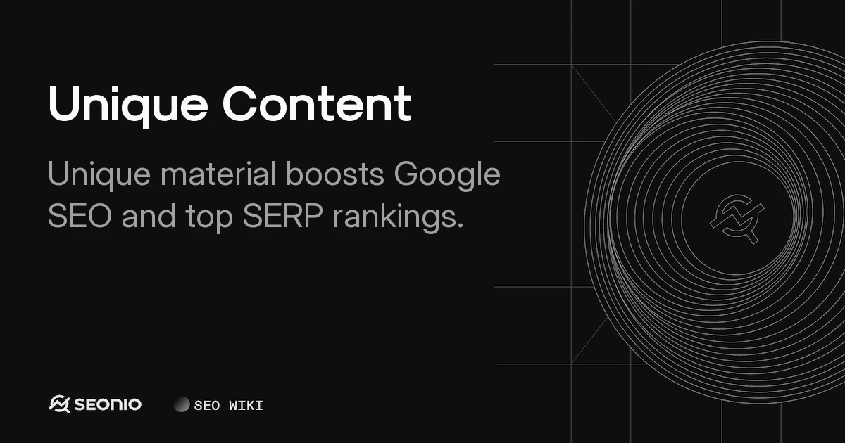 Unique Content: Definition, Value & Best Practices