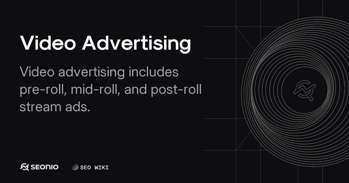 Video Advertising: Formats, Metrics & Best Practices