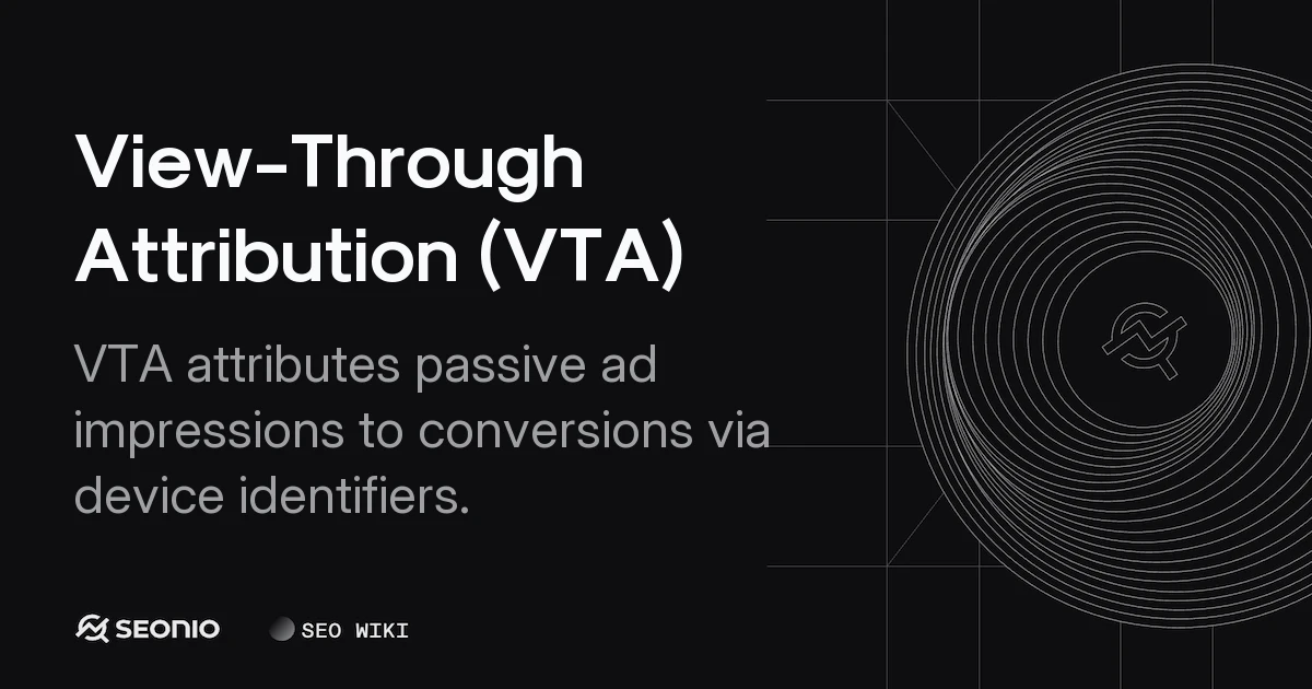 View-Through Attribution (VTA): Definition & Guide
