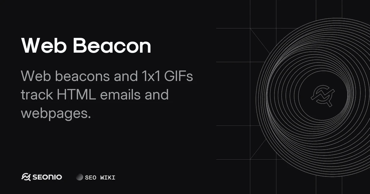 Web Beacon Explained: Tracking Pixels & Beacon API