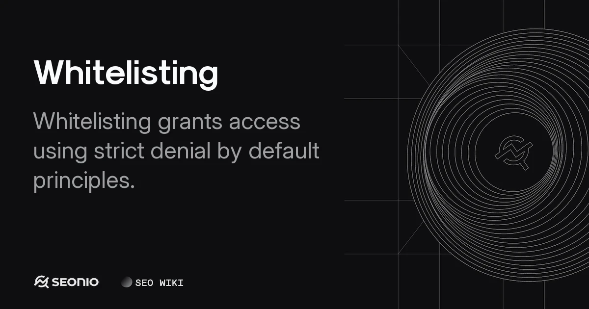 Whitelisting: Definition, Benefits, and Best Practices
